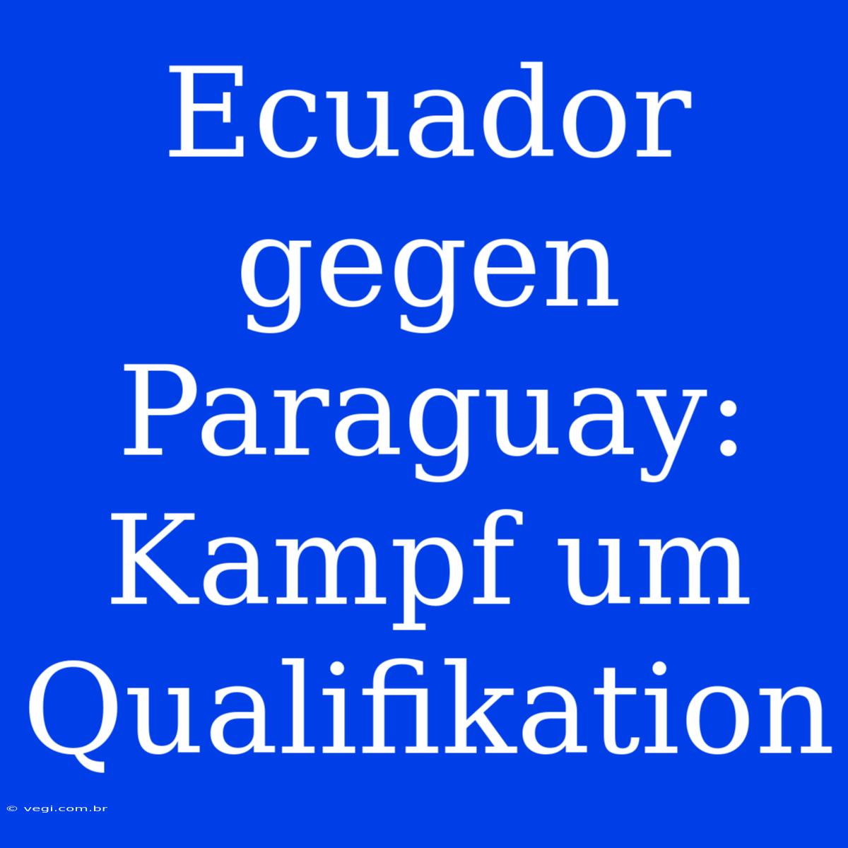 Ecuador Gegen Paraguay: Kampf Um Qualifikation