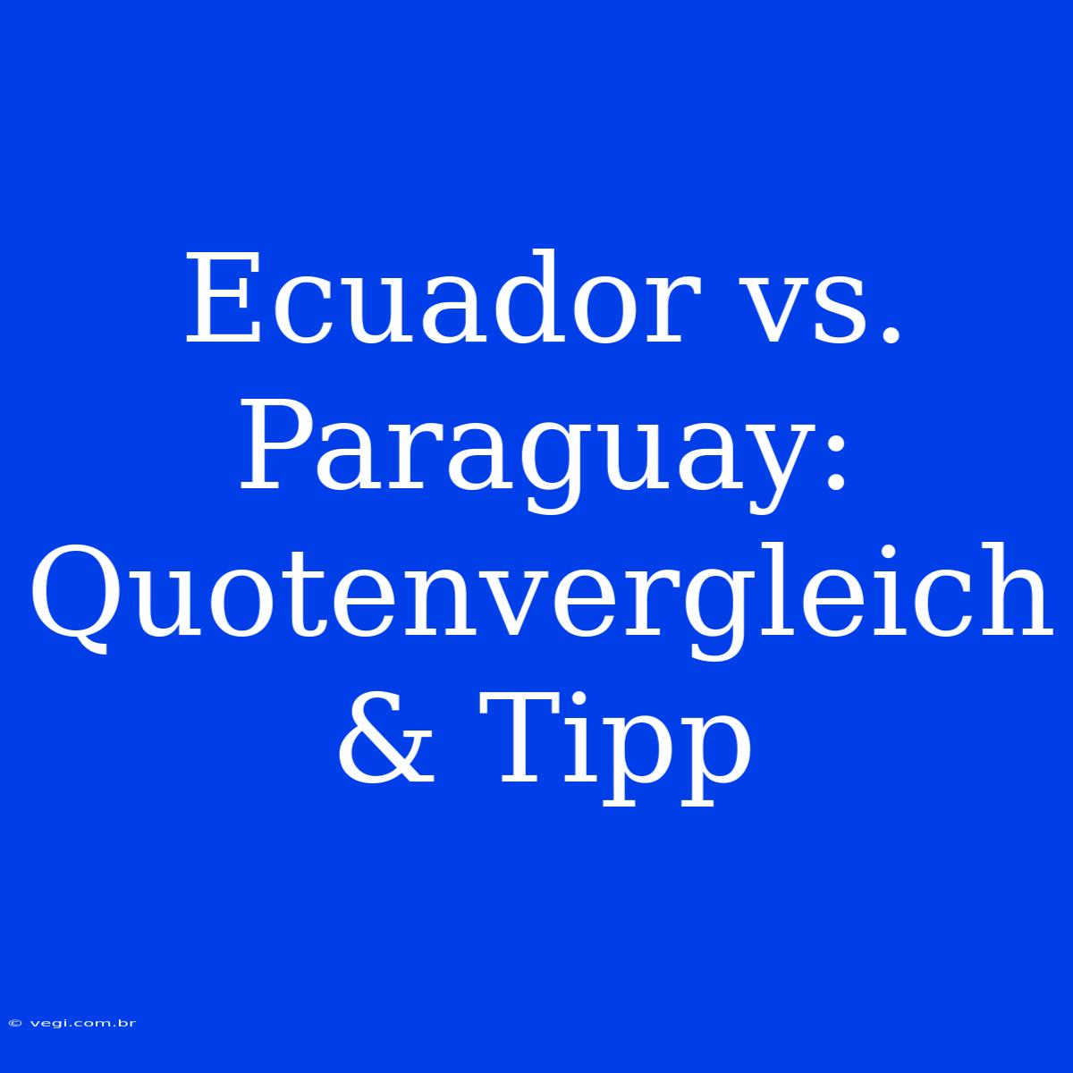 Ecuador Vs. Paraguay: Quotenvergleich & Tipp