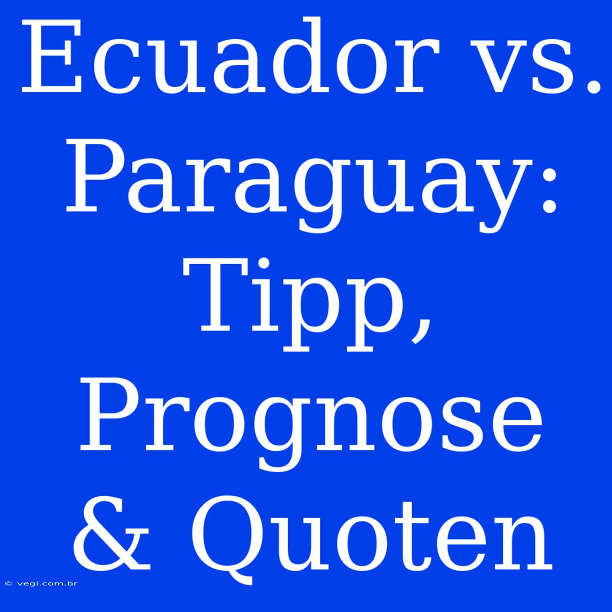 Ecuador Vs. Paraguay: Tipp, Prognose & Quoten