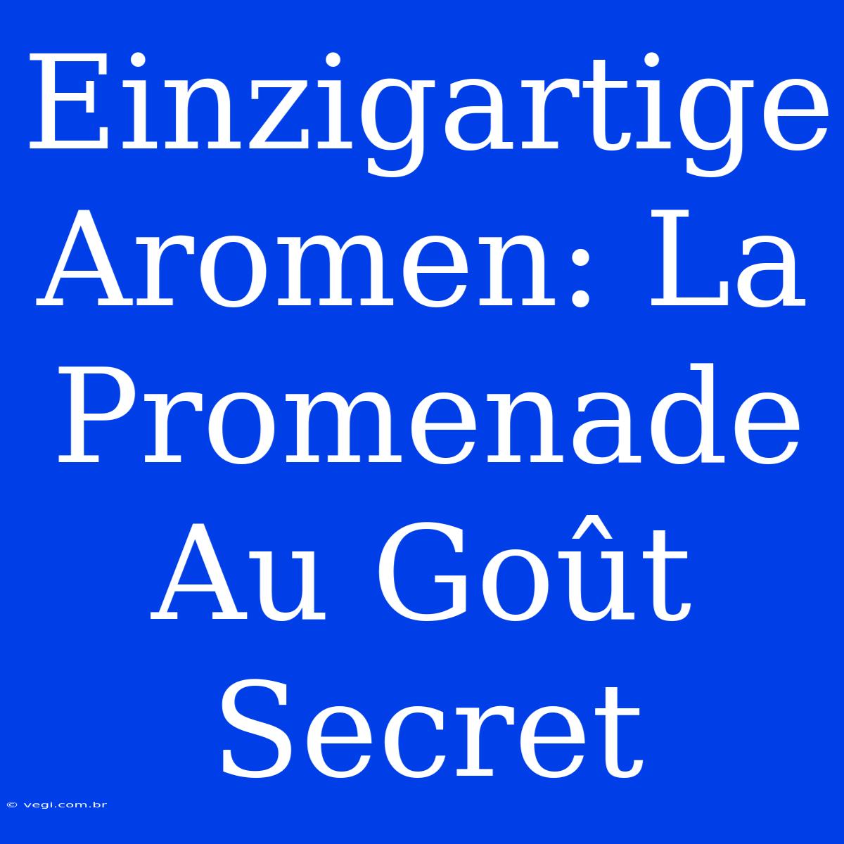 Einzigartige Aromen: La Promenade Au Goût Secret