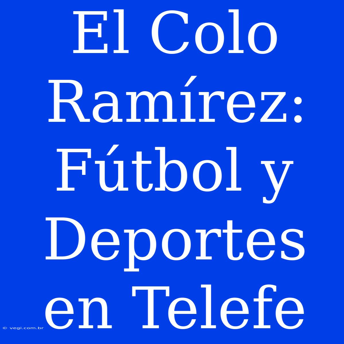 El Colo Ramírez: Fútbol Y Deportes En Telefe 