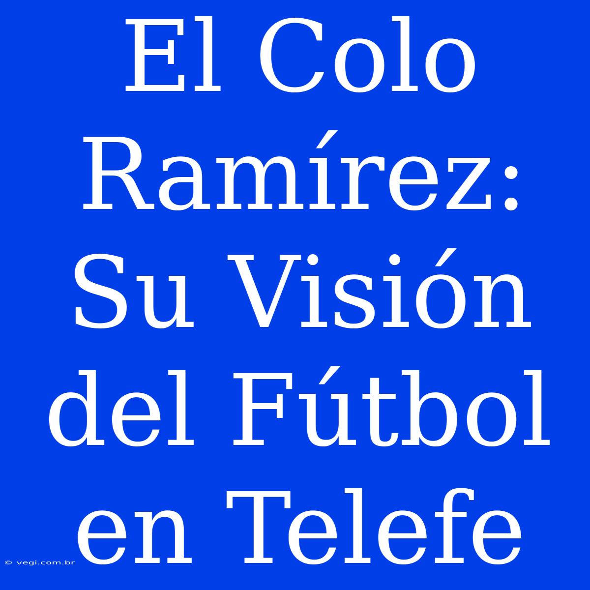 El Colo Ramírez: Su Visión Del Fútbol En Telefe