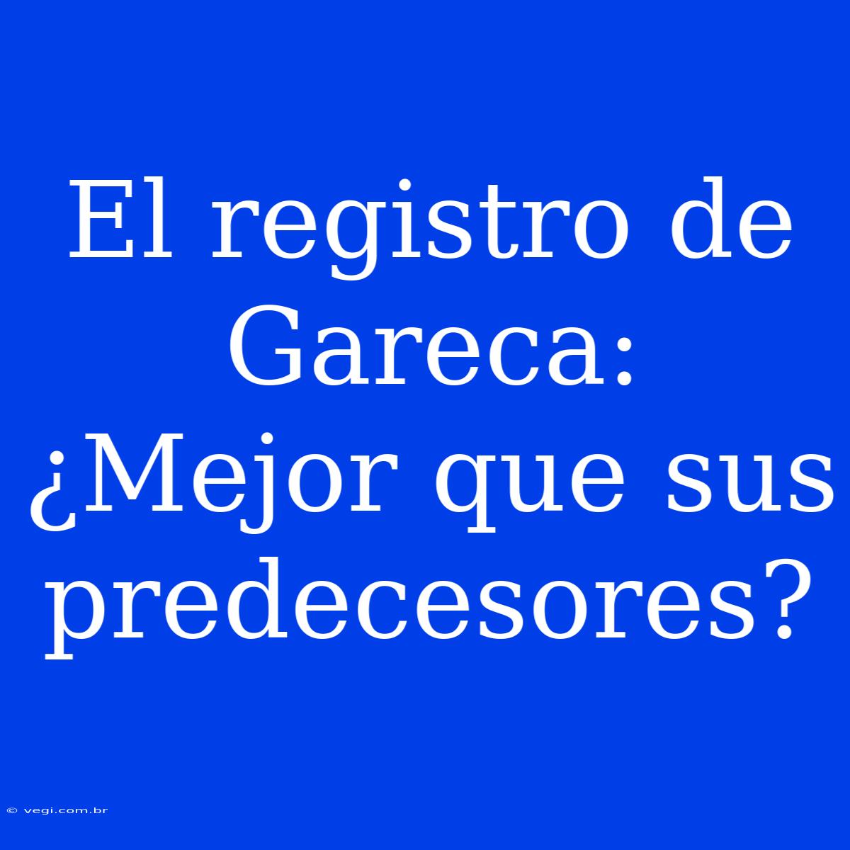 El Registro De Gareca: ¿Mejor Que Sus Predecesores?