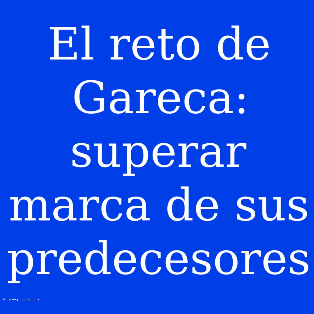 El Reto De Gareca: Superar Marca De Sus Predecesores