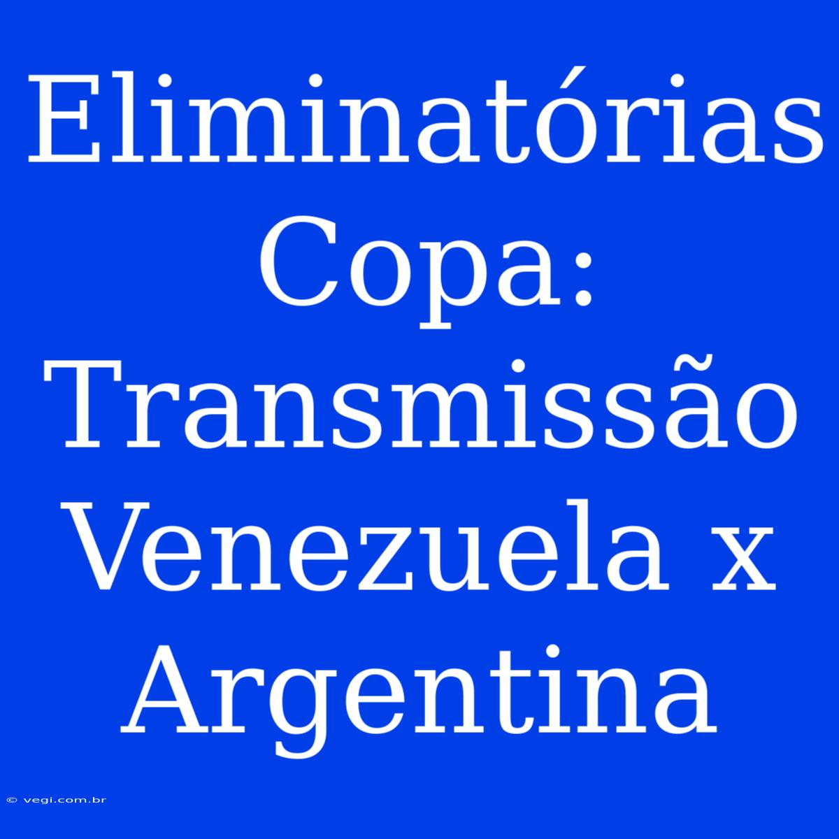 Eliminatórias Copa: Transmissão Venezuela X Argentina