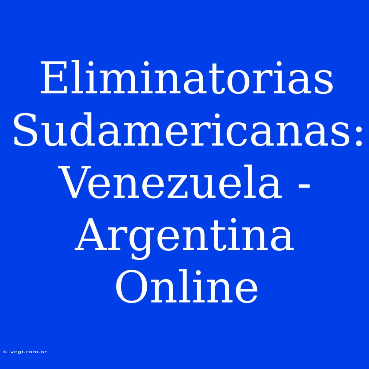 Eliminatorias Sudamericanas: Venezuela - Argentina Online