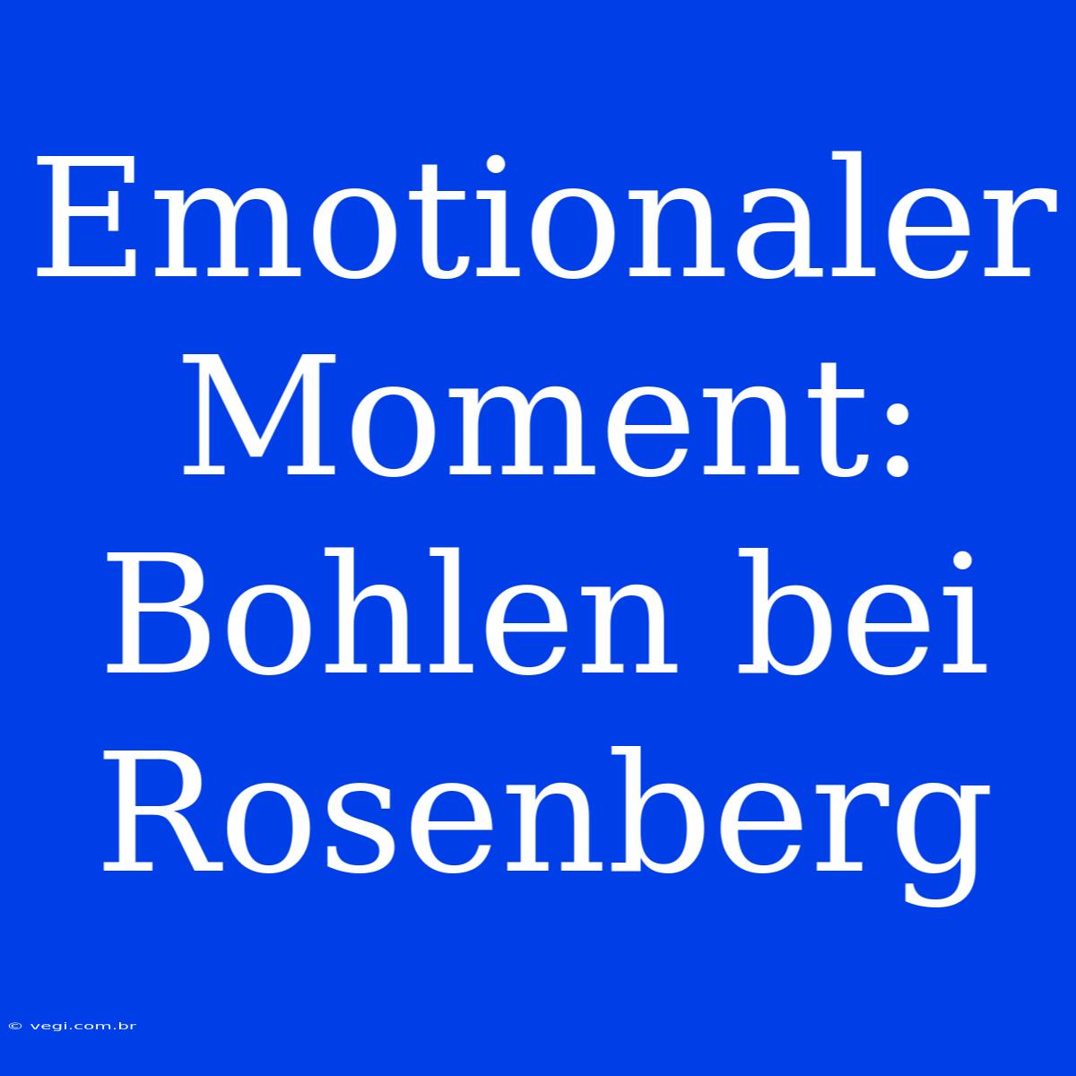 Emotionaler Moment: Bohlen Bei Rosenberg