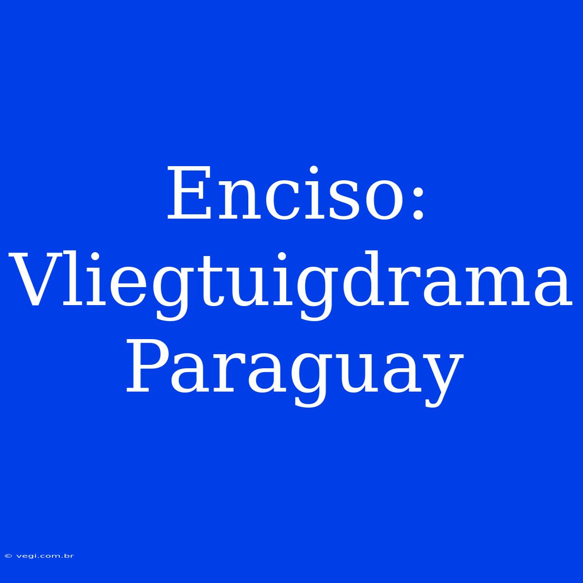 Enciso: Vliegtuigdrama Paraguay