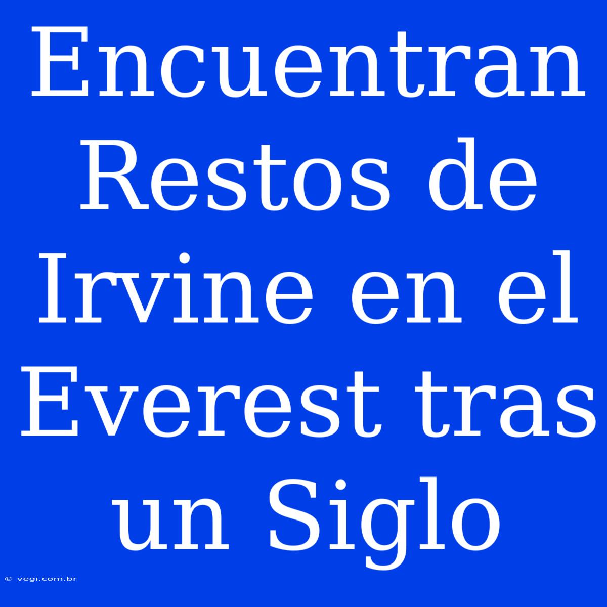 Encuentran Restos De Irvine En El Everest Tras Un Siglo