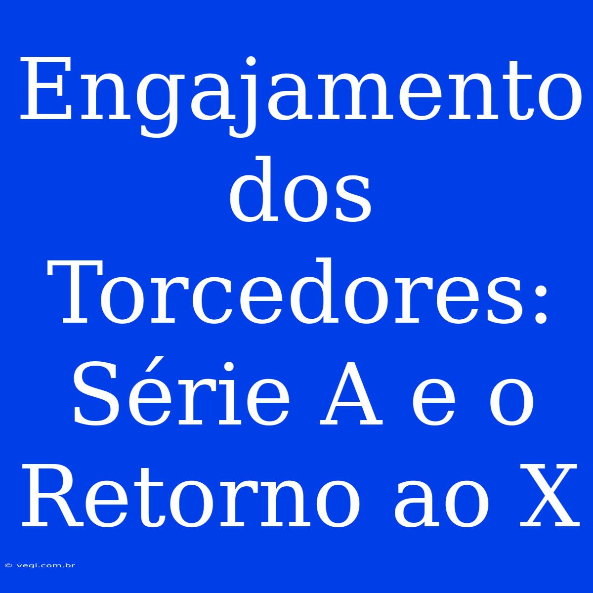 Engajamento Dos Torcedores: Série A E O Retorno Ao X