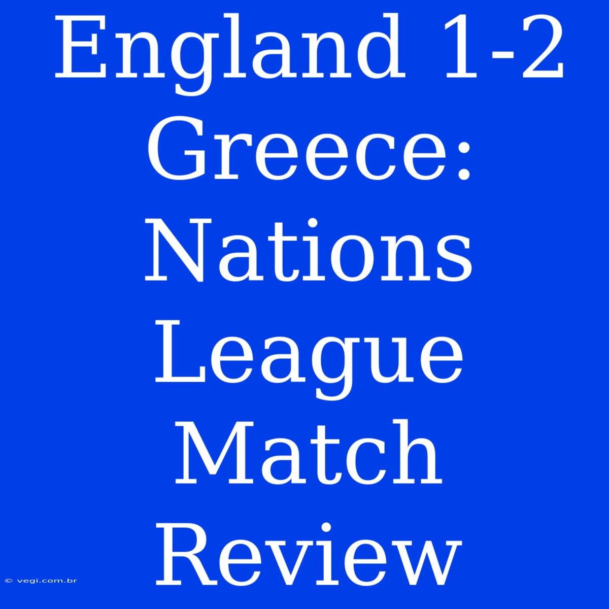 England 1-2 Greece: Nations League Match Review 