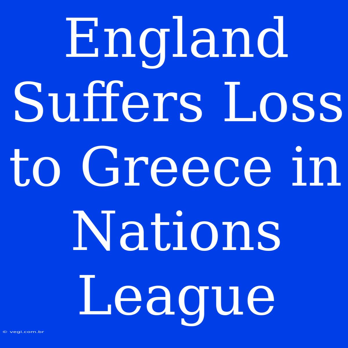 England Suffers Loss To Greece In Nations League