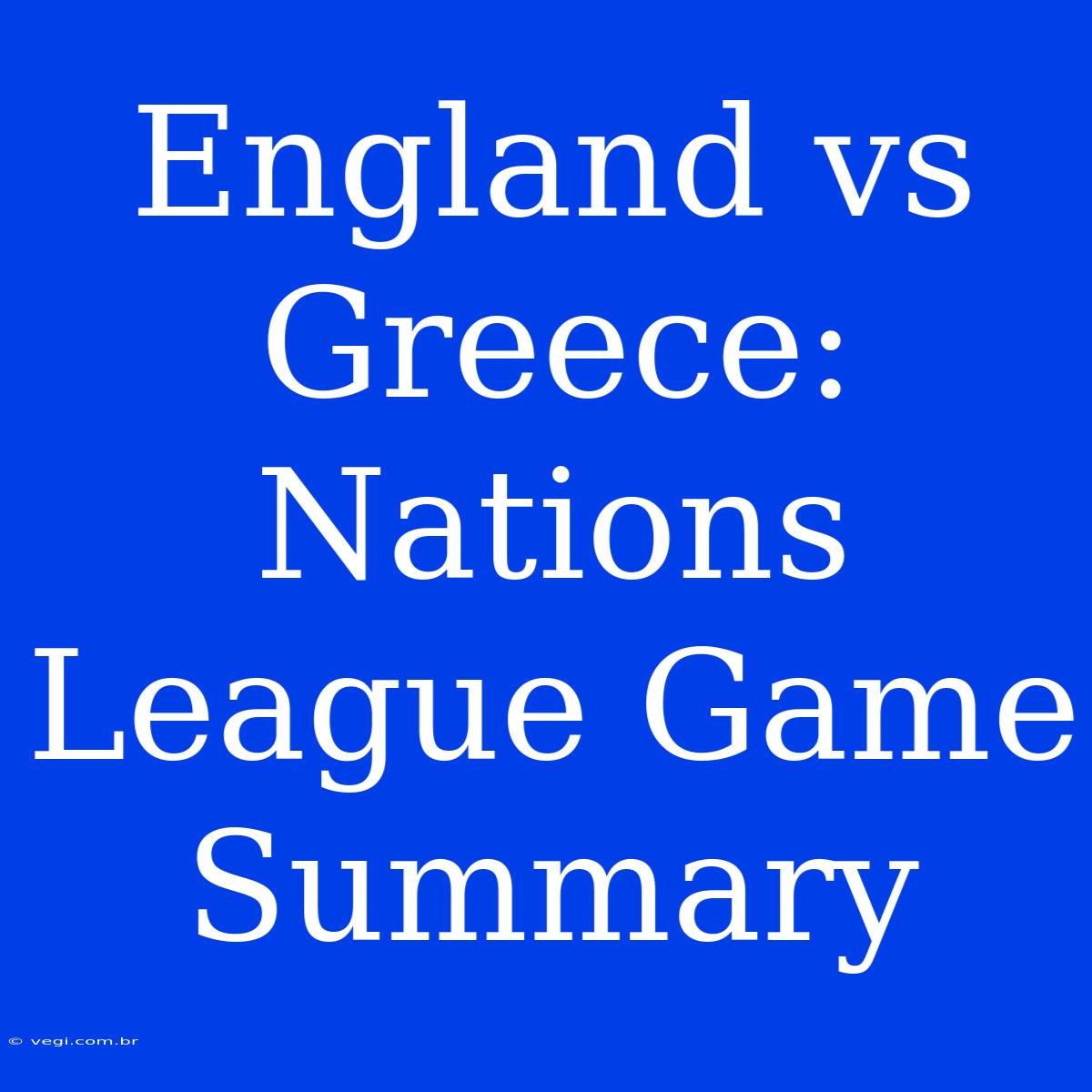 England Vs Greece:  Nations League Game Summary 