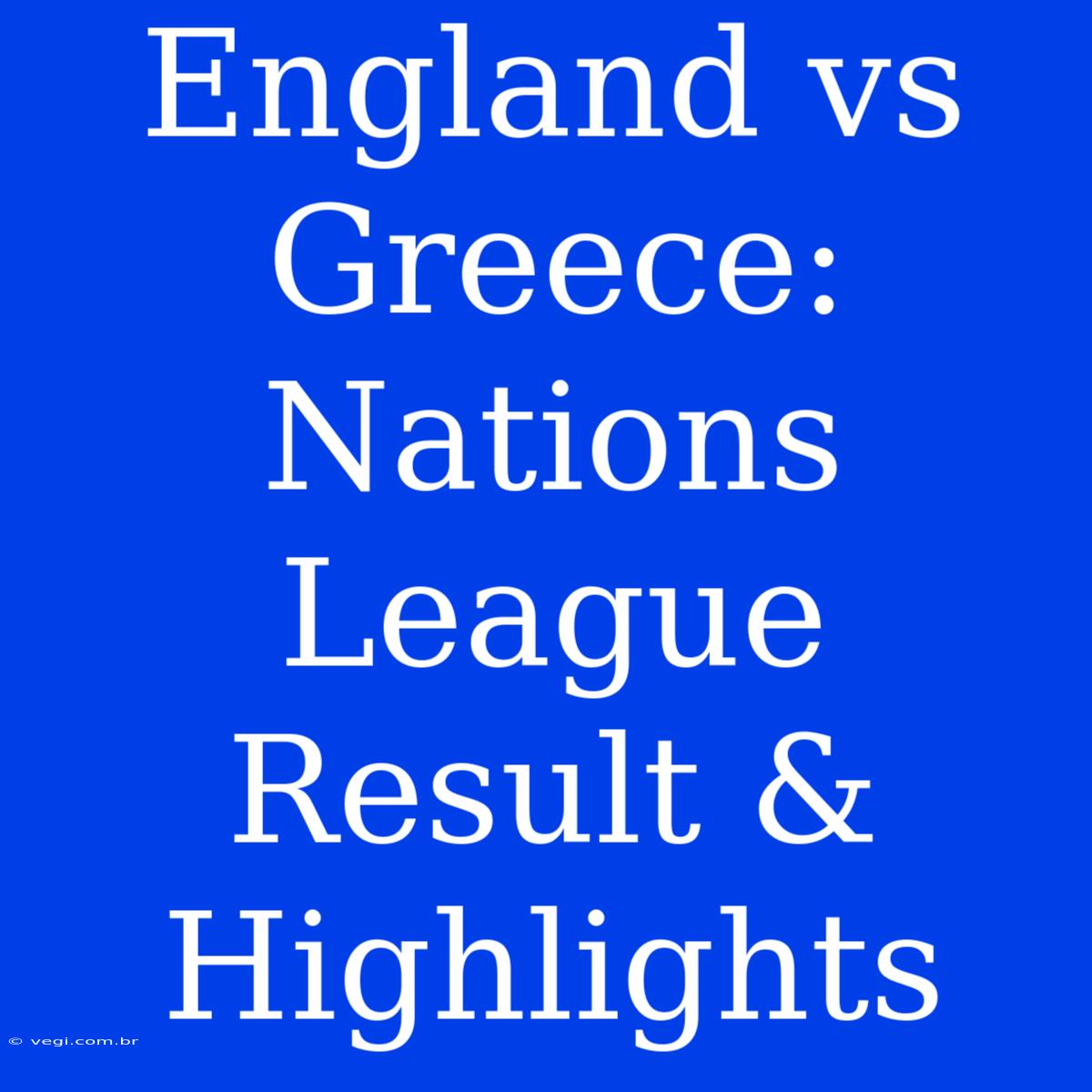 England Vs Greece: Nations League Result & Highlights