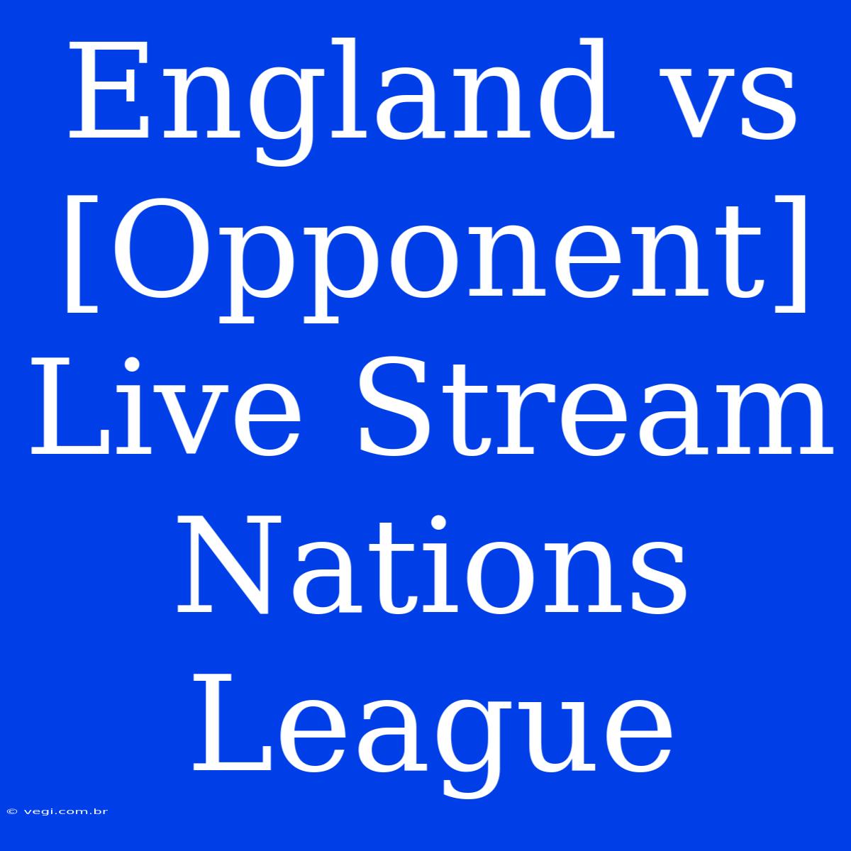 England Vs [Opponent] Live Stream Nations League