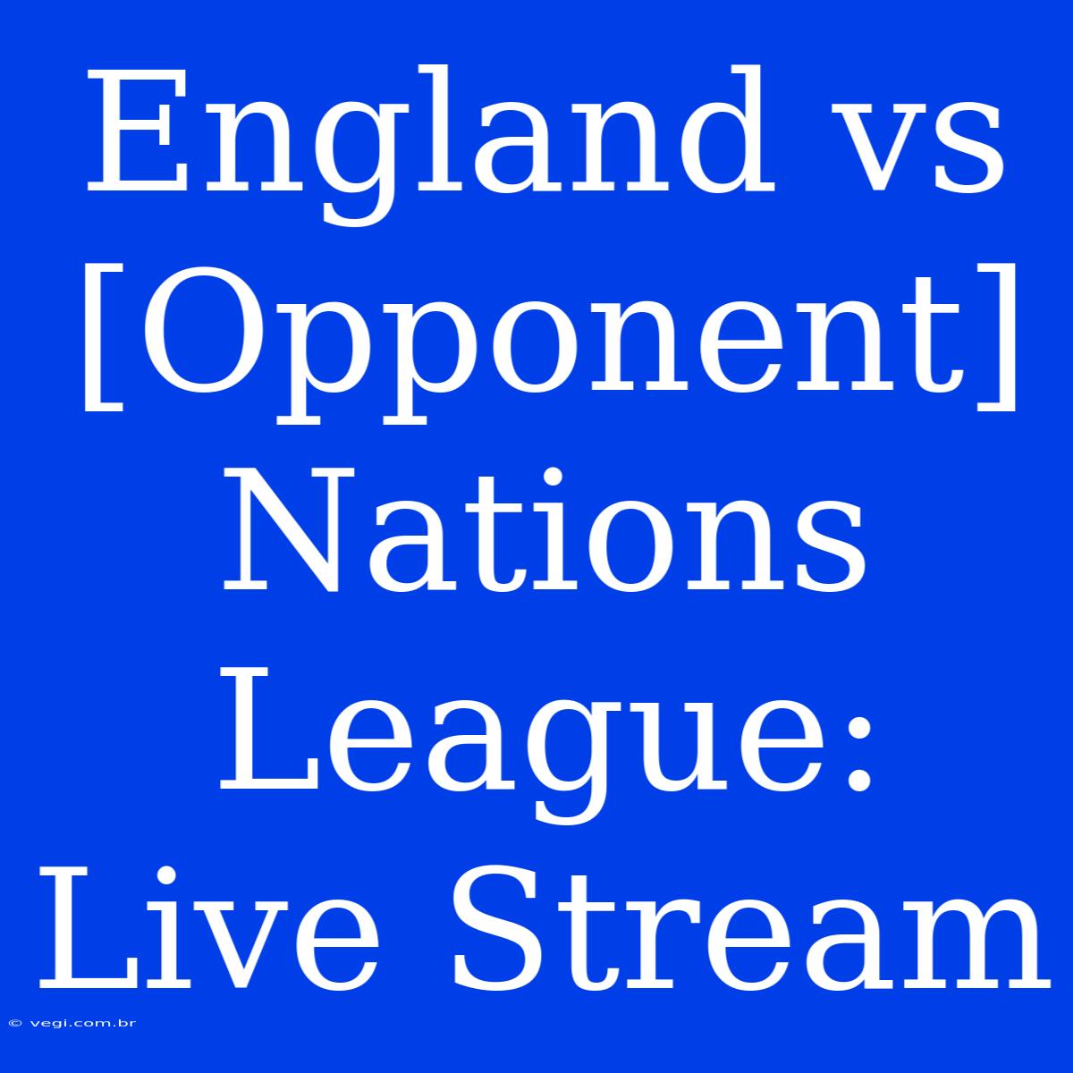 England Vs [Opponent] Nations League: Live Stream