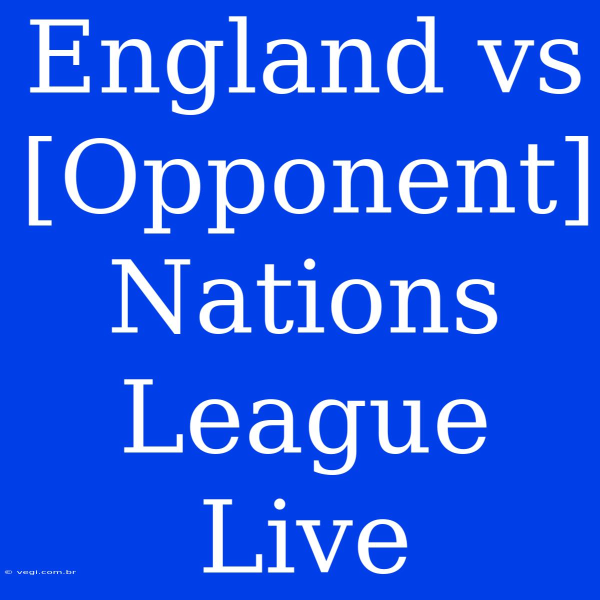 England Vs [Opponent] Nations League Live