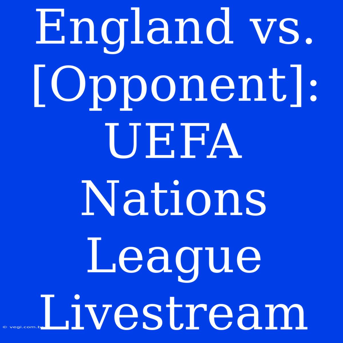 England Vs. [Opponent]: UEFA Nations League Livestream