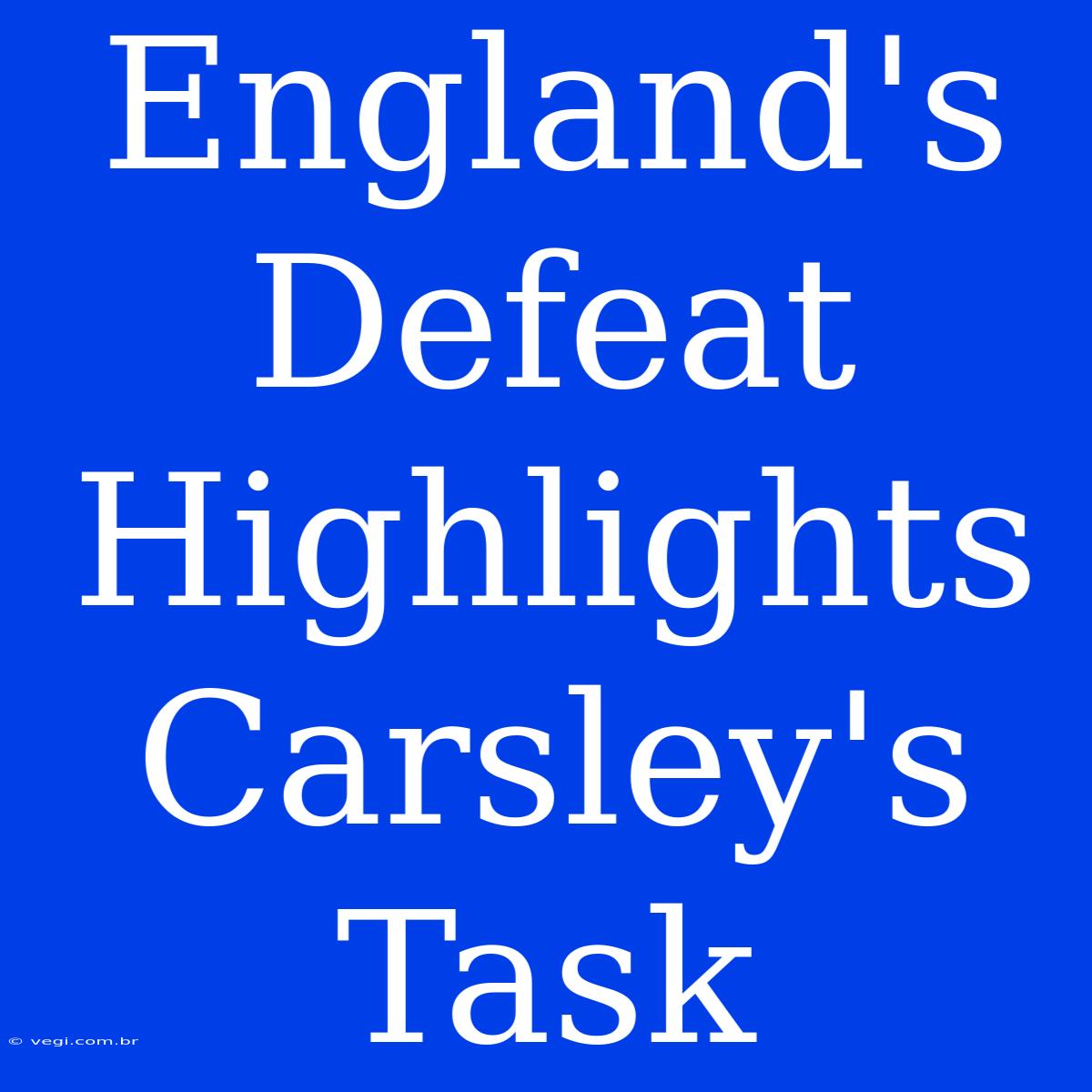 England's Defeat Highlights Carsley's Task 