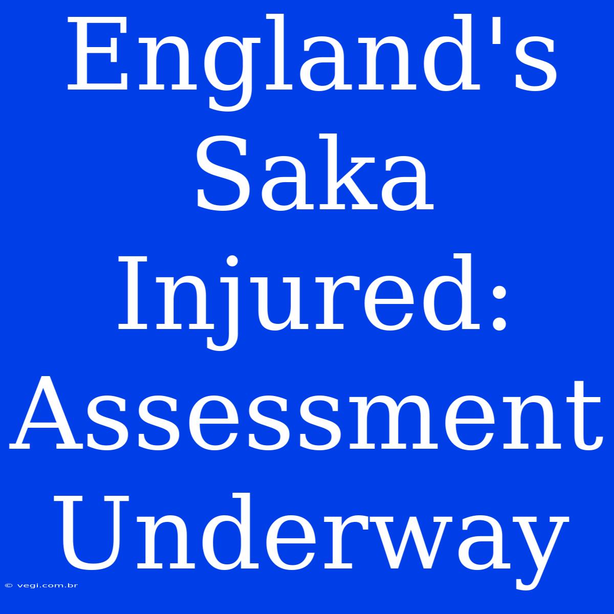 England's Saka Injured: Assessment Underway