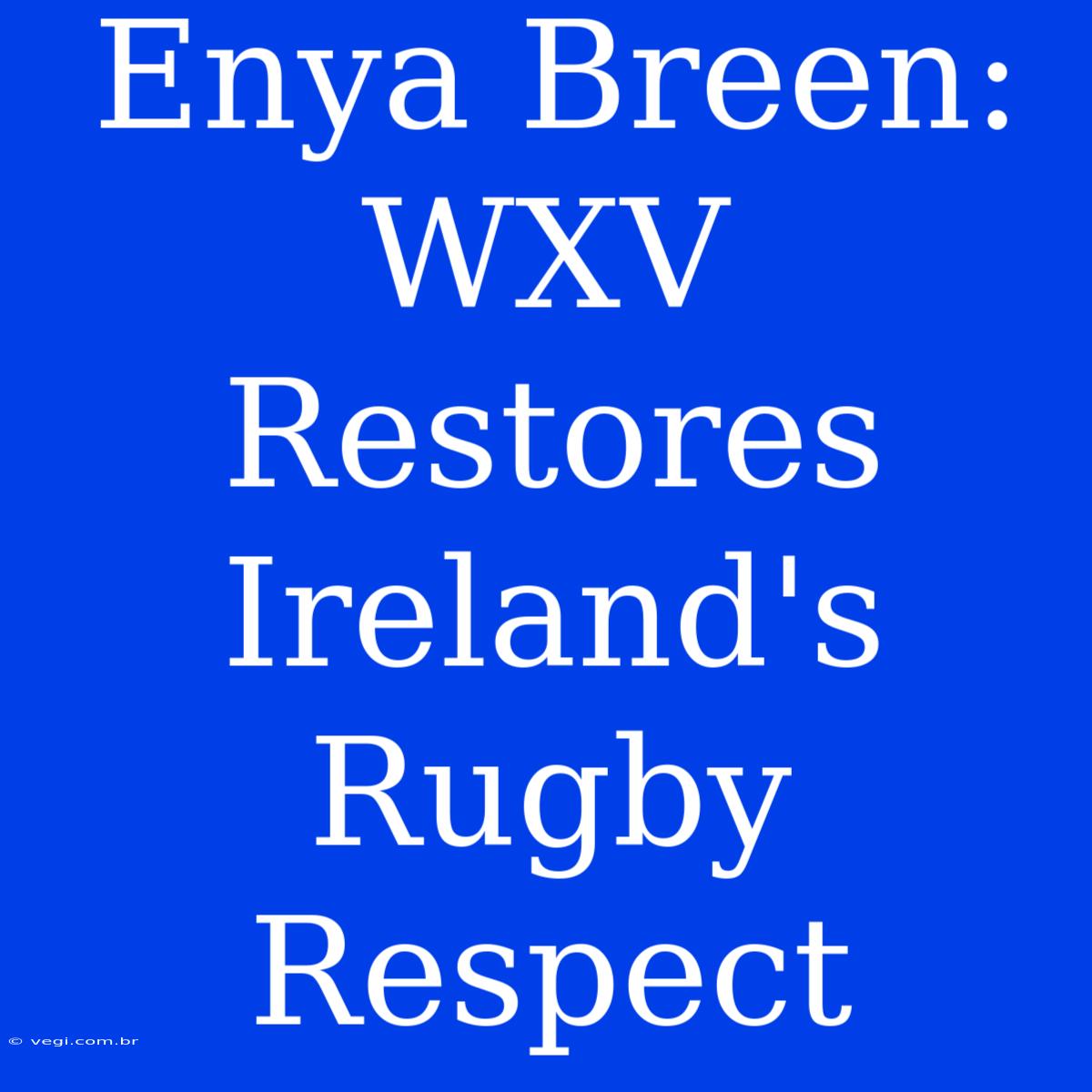 Enya Breen: WXV Restores Ireland's Rugby Respect