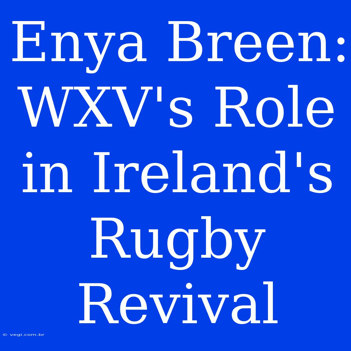 Enya Breen: WXV's Role In Ireland's Rugby Revival