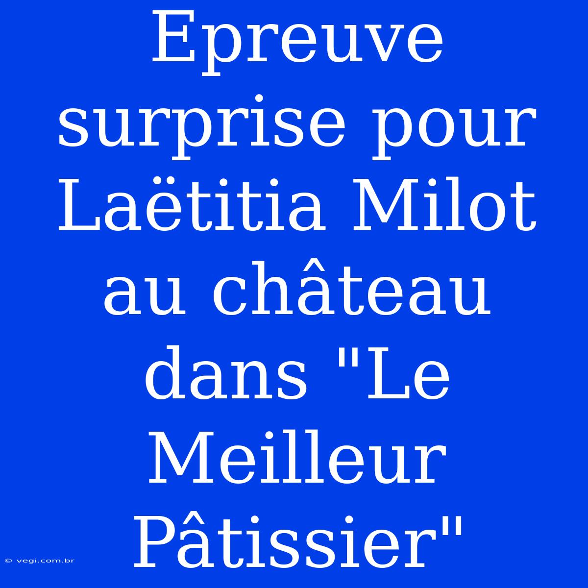 Epreuve Surprise Pour Laëtitia Milot Au Château Dans 