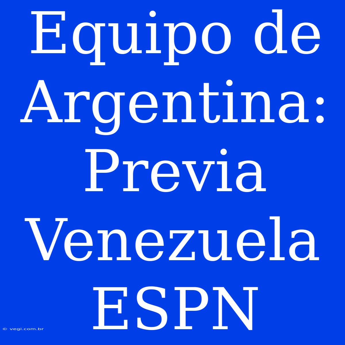 Equipo De Argentina: Previa Venezuela ESPN