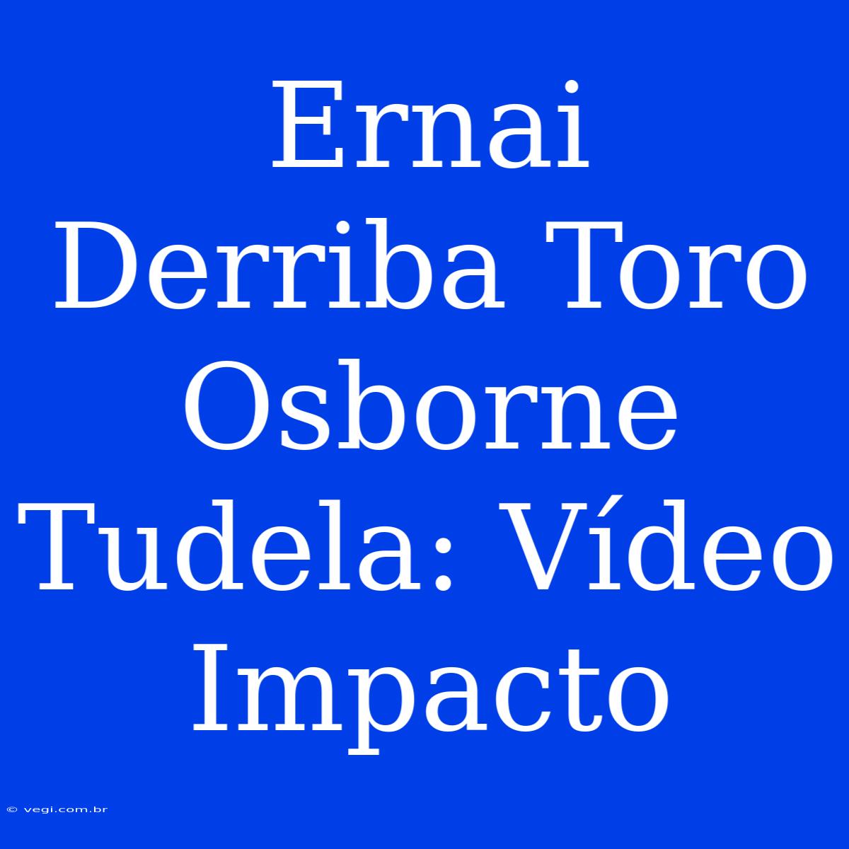 Ernai Derriba Toro Osborne Tudela: Vídeo Impacto