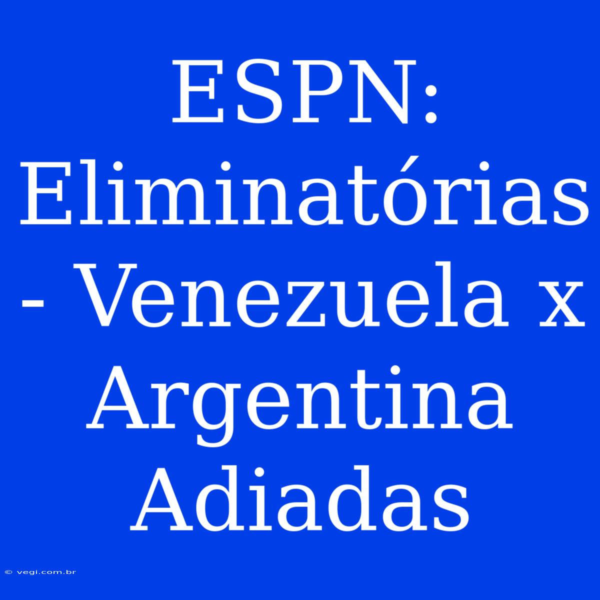 ESPN: Eliminatórias - Venezuela X Argentina Adiadas