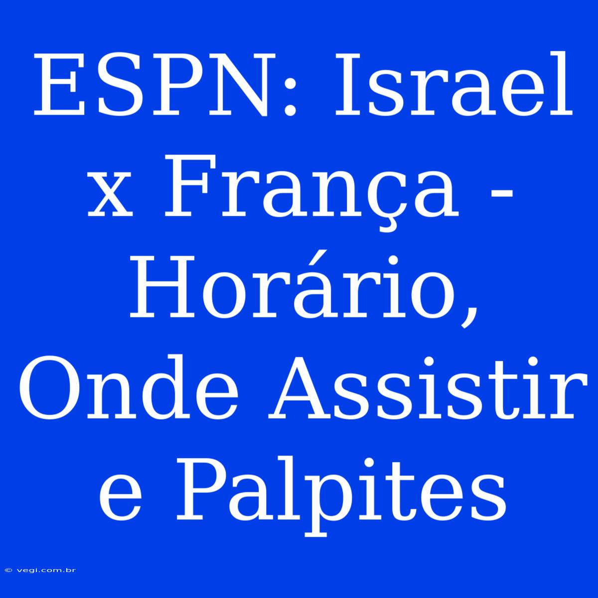 ESPN: Israel X França - Horário, Onde Assistir E Palpites 