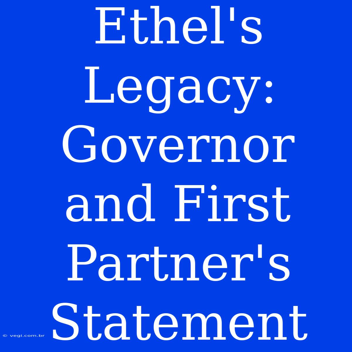 Ethel's Legacy: Governor And First Partner's Statement