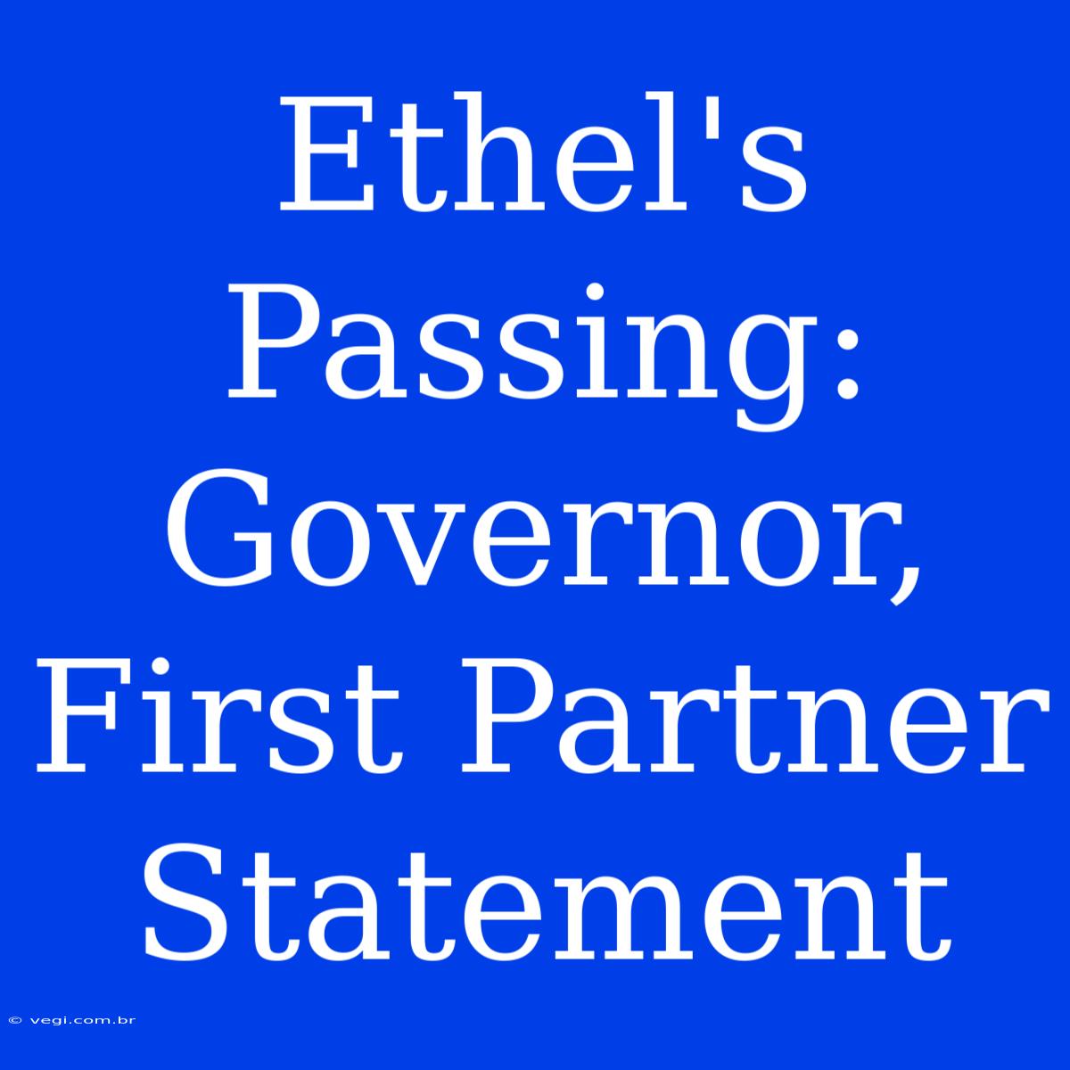 Ethel's Passing: Governor, First Partner Statement