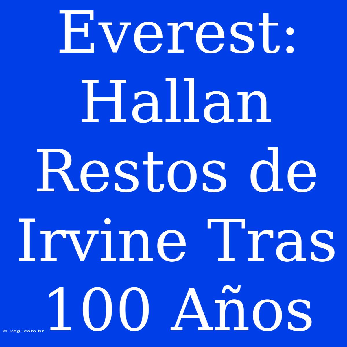 Everest: Hallan Restos De Irvine Tras 100 Años