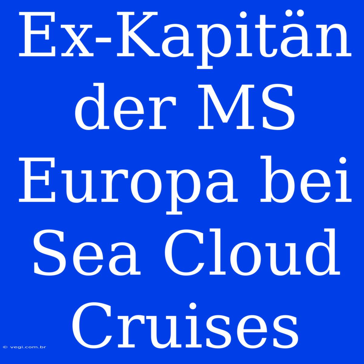 Ex-Kapitän Der MS Europa Bei Sea Cloud Cruises