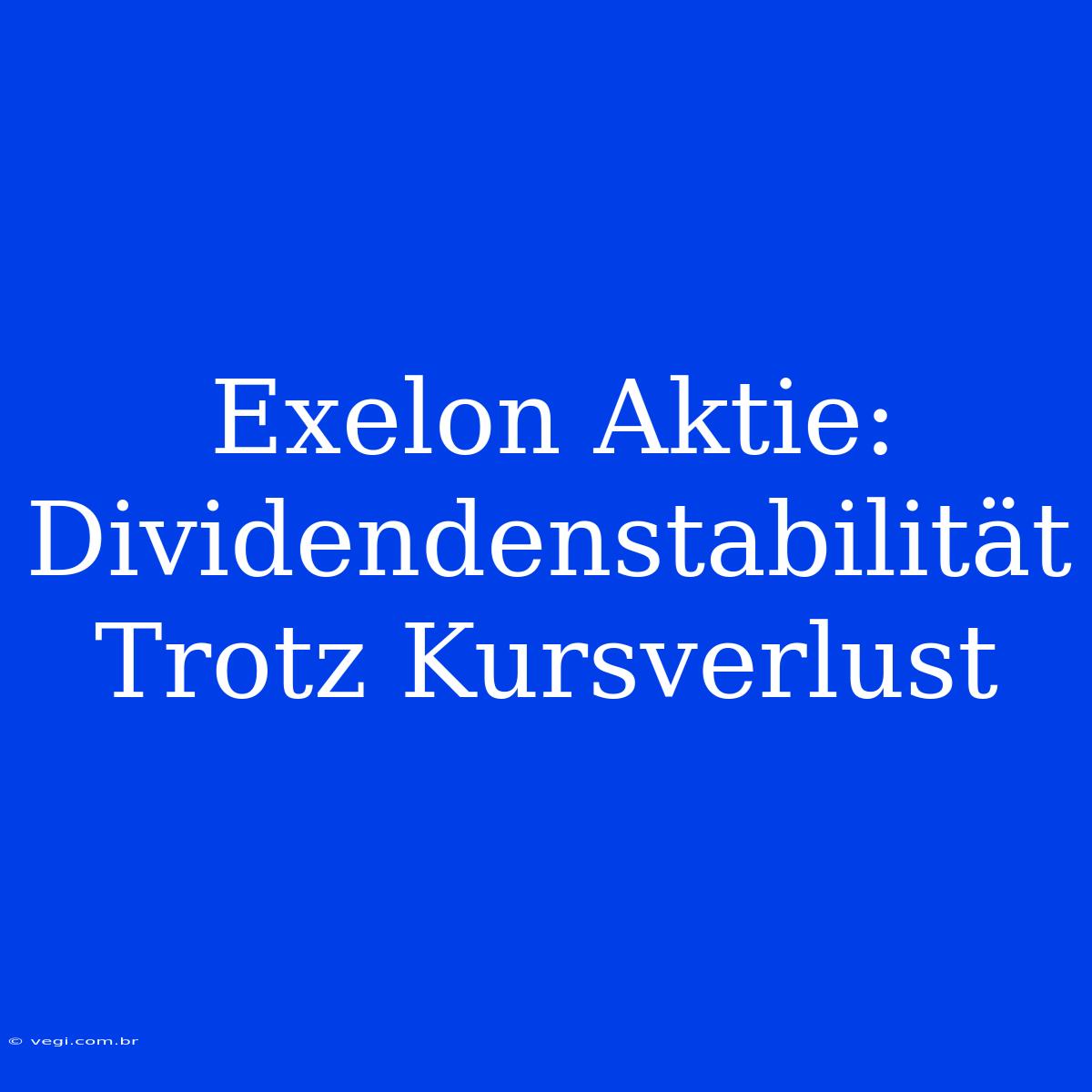 Exelon Aktie: Dividendenstabilität Trotz Kursverlust