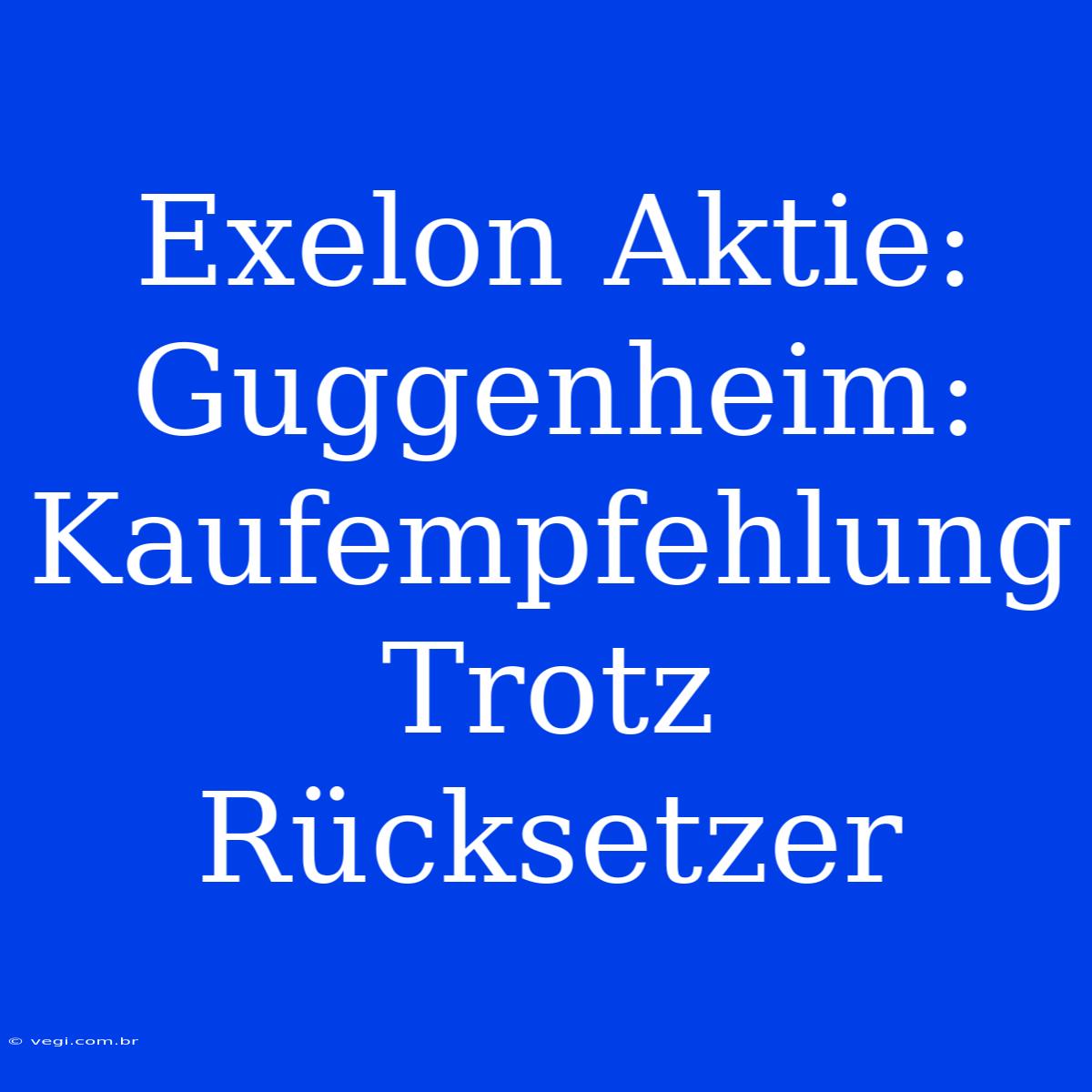 Exelon Aktie: Guggenheim: Kaufempfehlung Trotz Rücksetzer