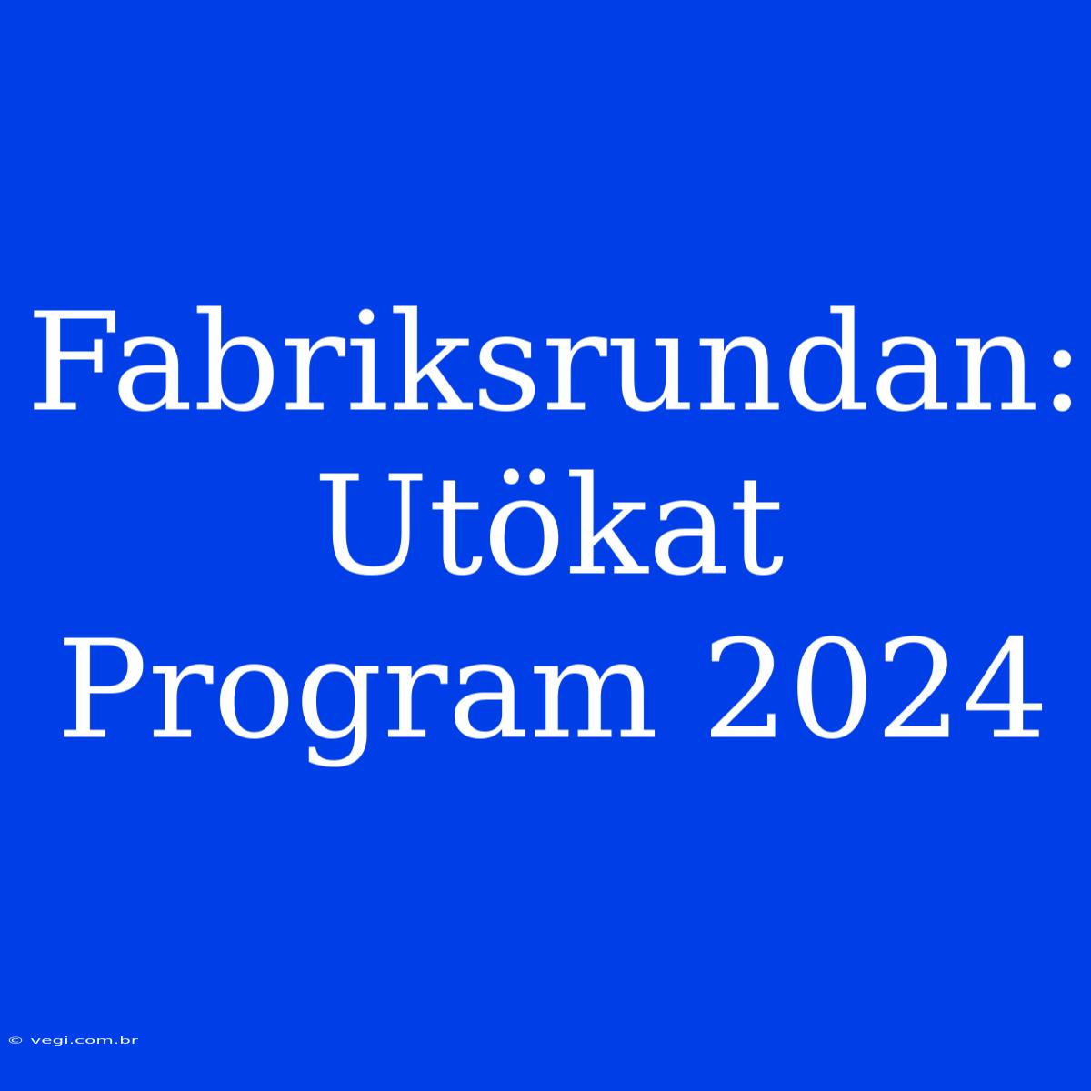 Fabriksrundan: Utökat Program 2024