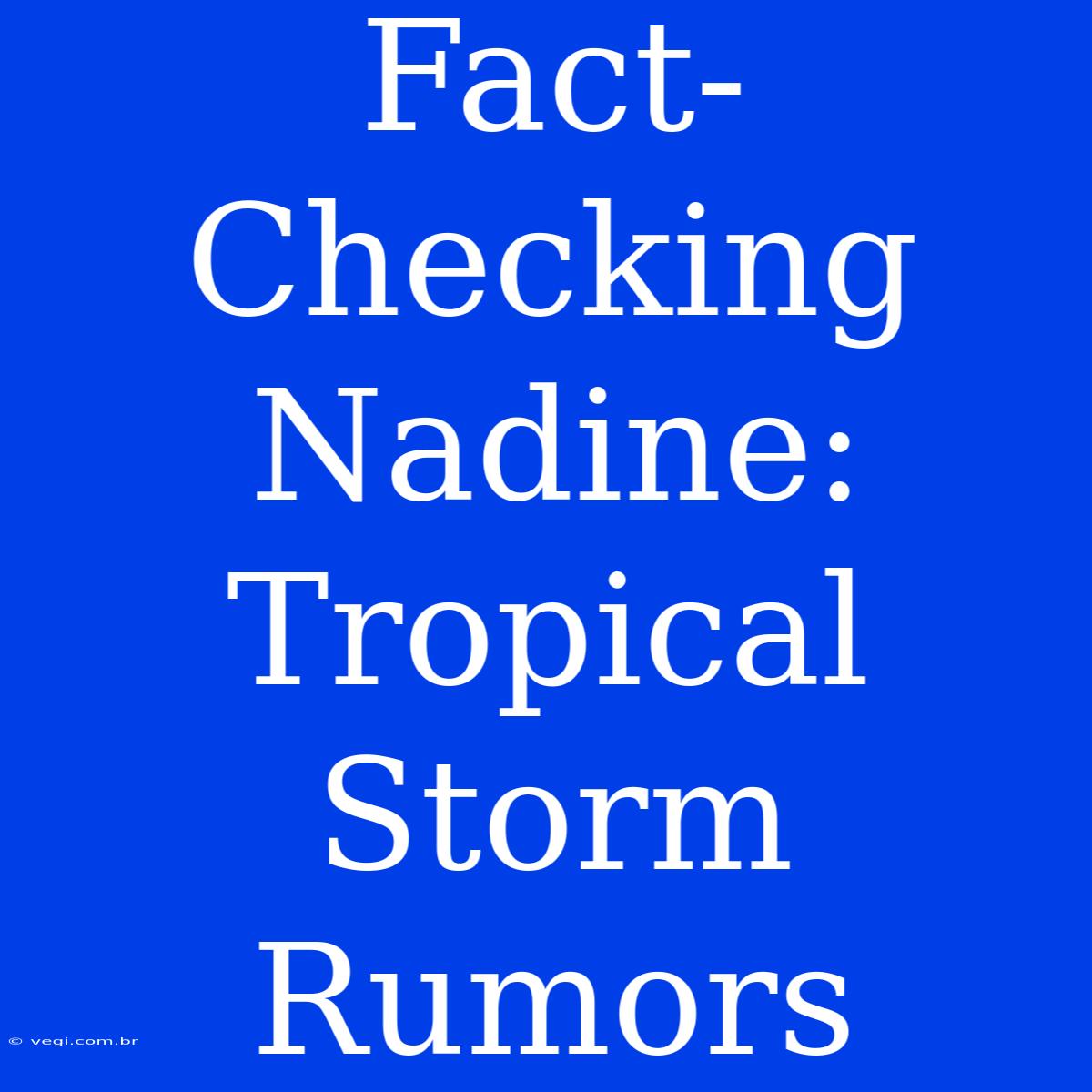 Fact-Checking Nadine: Tropical Storm Rumors