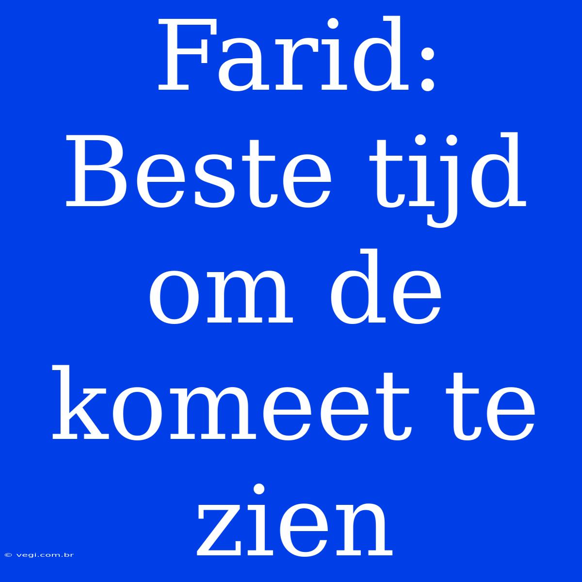 Farid: Beste Tijd Om De Komeet Te Zien