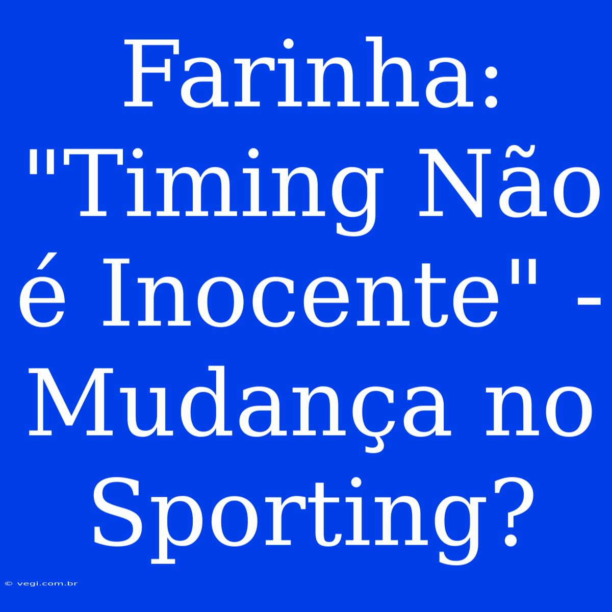 Farinha: 