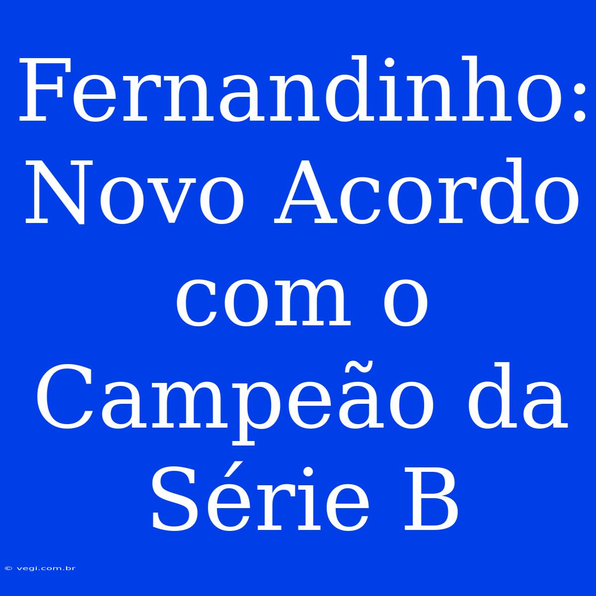 Fernandinho: Novo Acordo Com O Campeão Da Série B