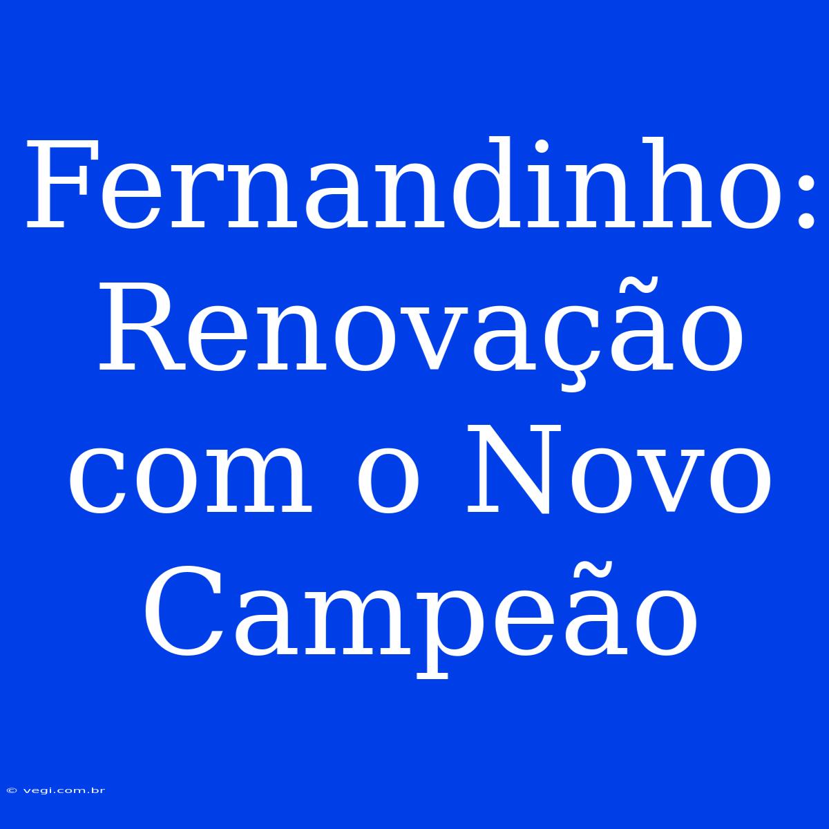 Fernandinho:  Renovação Com O Novo Campeão