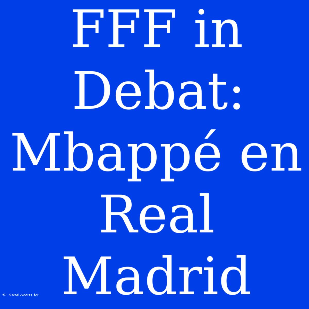 FFF In Debat: Mbappé En Real Madrid