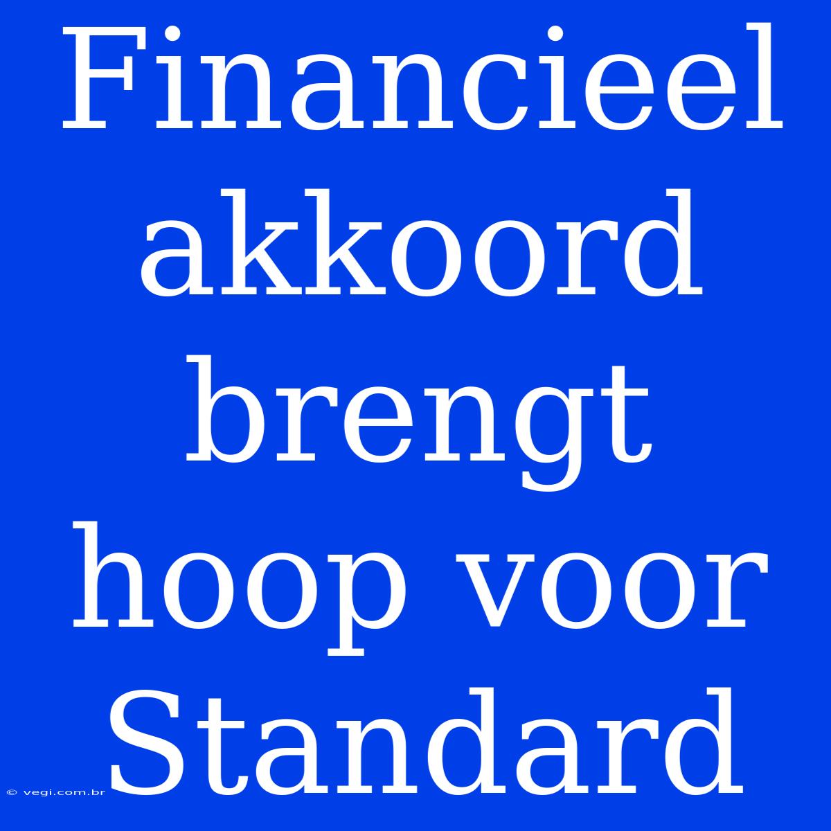 Financieel Akkoord Brengt Hoop Voor Standard