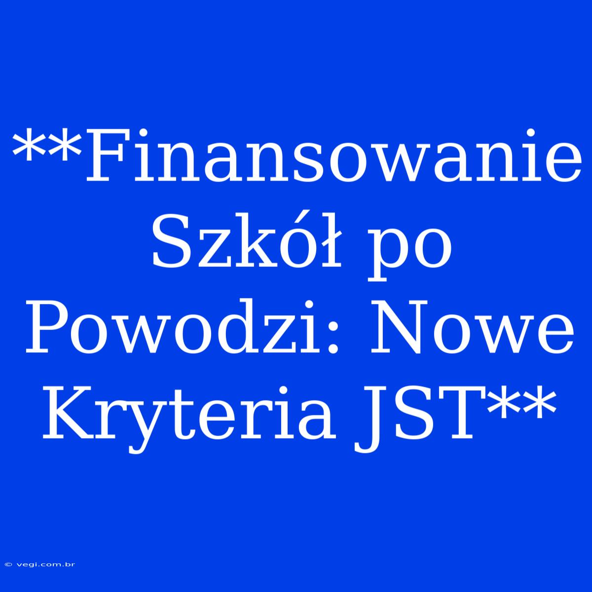 **Finansowanie Szkół Po Powodzi: Nowe Kryteria JST**