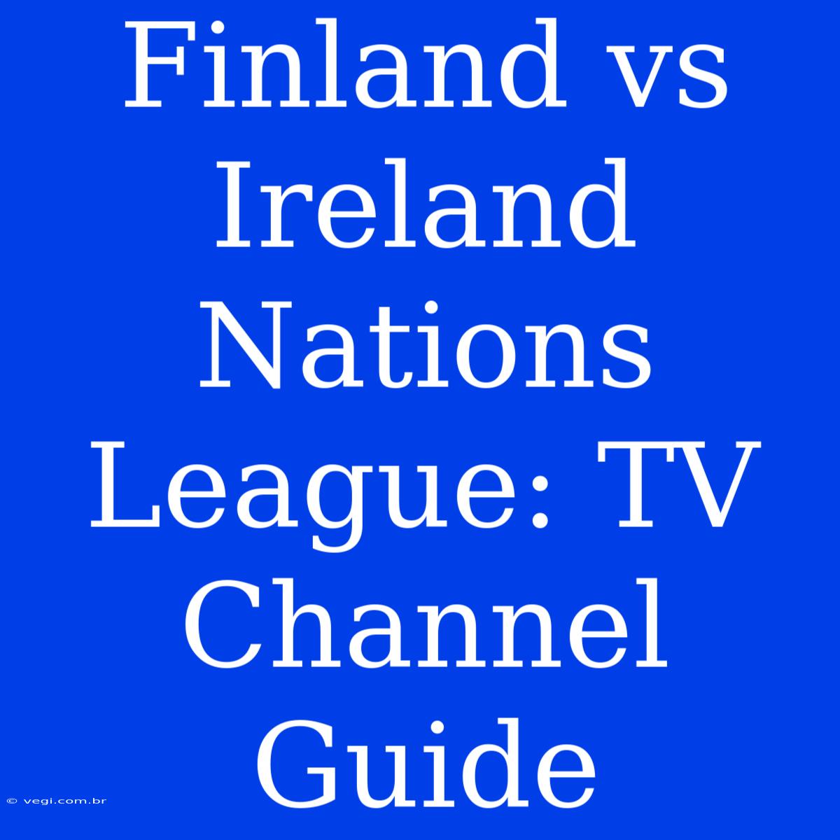 Finland Vs Ireland Nations League: TV Channel Guide