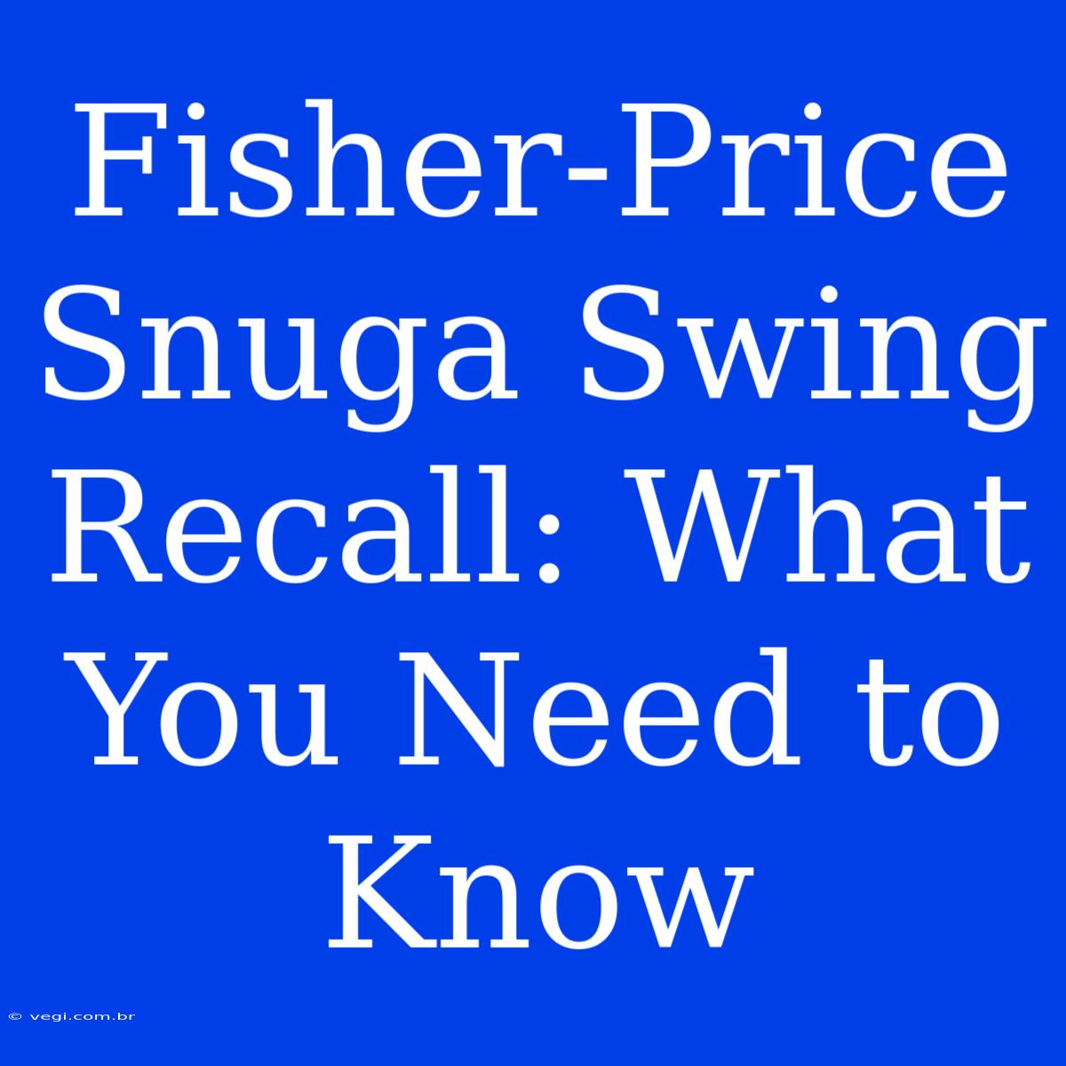 Fisher-Price Snuga Swing Recall: What You Need To Know