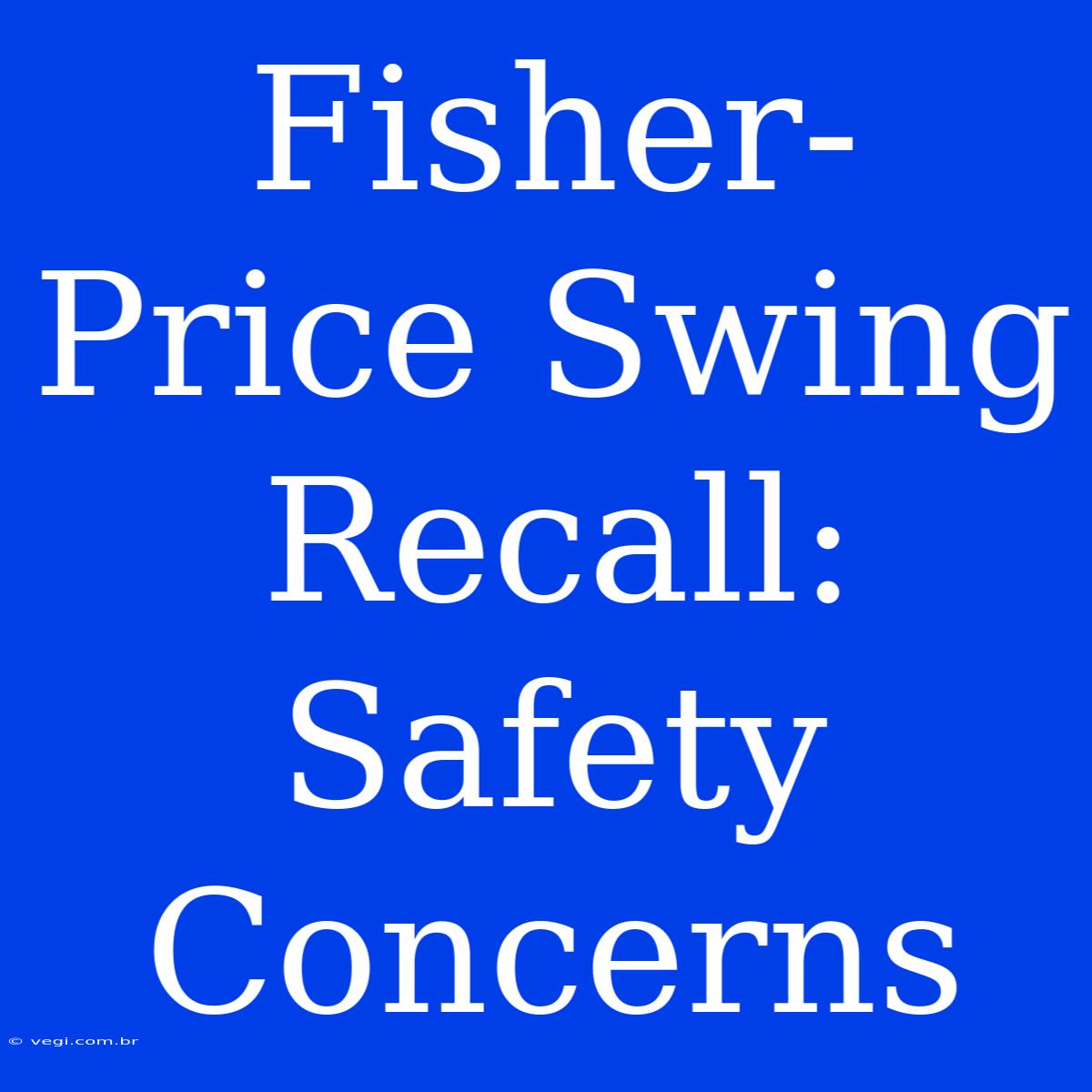 Fisher-Price Swing Recall: Safety Concerns