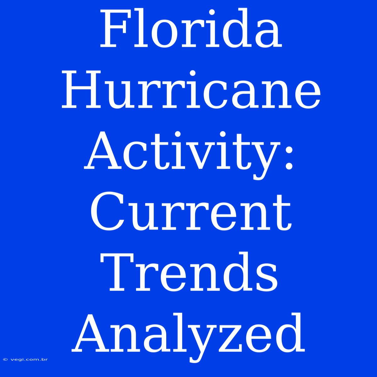 Florida Hurricane Activity: Current Trends Analyzed 